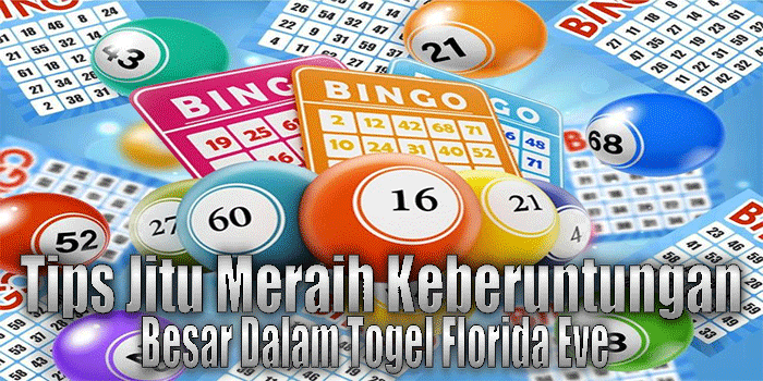 Tips Jitu Meraih Keberuntungan
Besar Dalam Togel Florida Eve