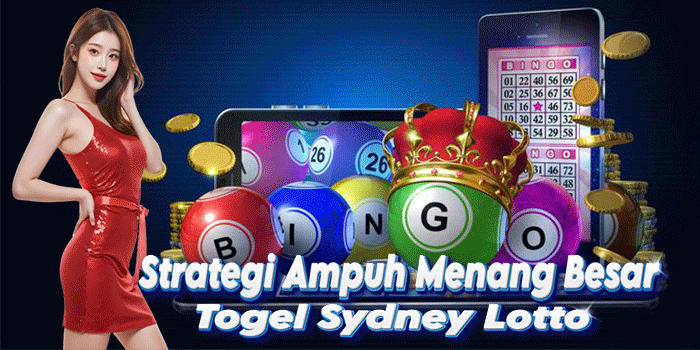 Strategi Ampuh Menang Besar Togel Sydney Lotto