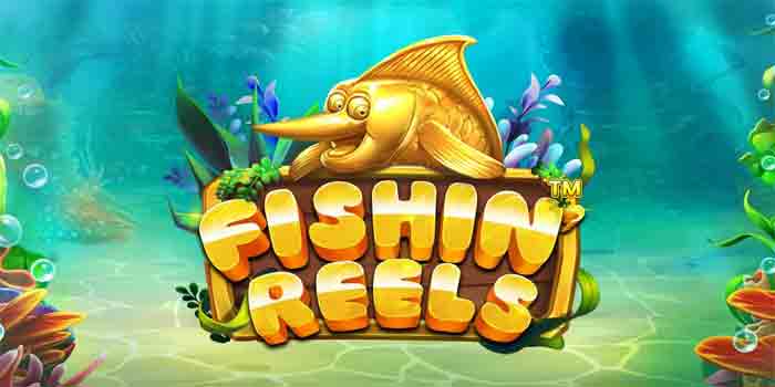 Menang Slot Fishin Reels Berkat Analisa Fitur Bonus