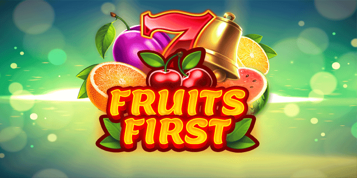 Trik Slot Fruits First Supaya Menang Berkali Kali