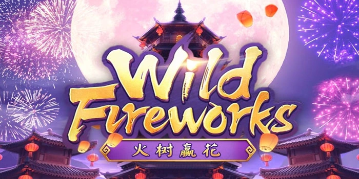 Panduan Slot Wild Fireworks Mendapatkan Kemenangan Fantastis